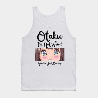 Manga Cosplay Anime Merch - Otaku I'm Not Weird Anime You're Just Boring Tank Top